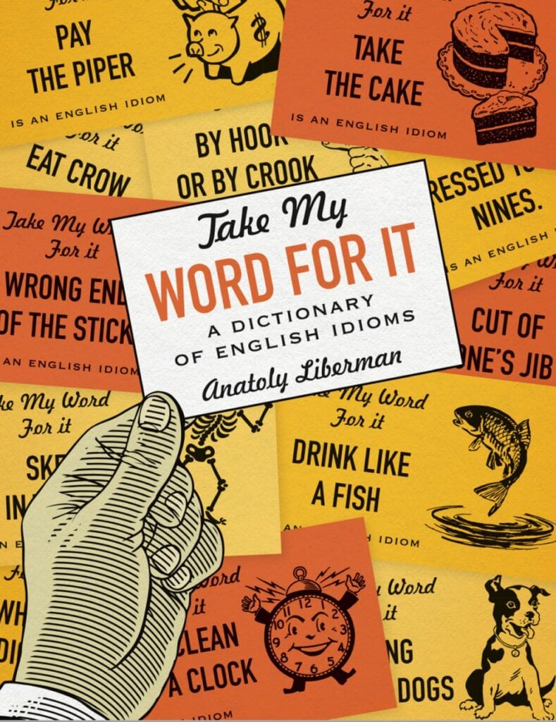 Take My Word for It: A Dictionary of English Idioms by Anatoly Liberman